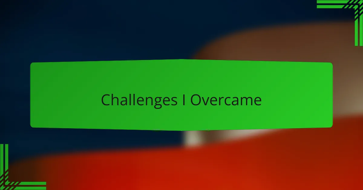 Challenges I Overcame