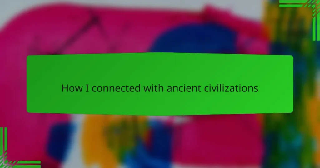 How I connected with ancient civilizations