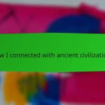 How I connected with ancient civilizations