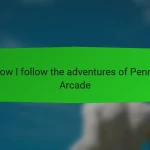 How I follow the adventures of Penny Arcade