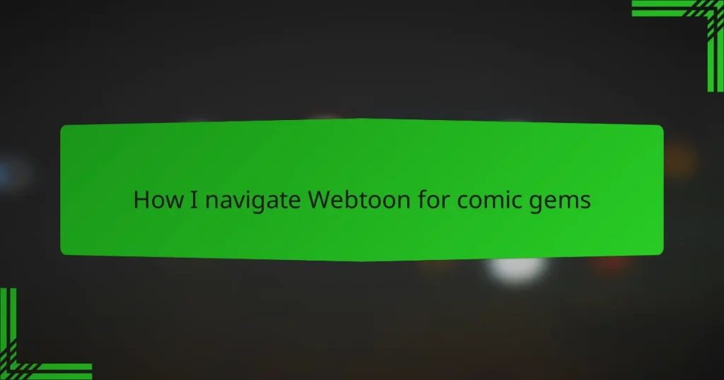 How I navigate Webtoon for comic gems