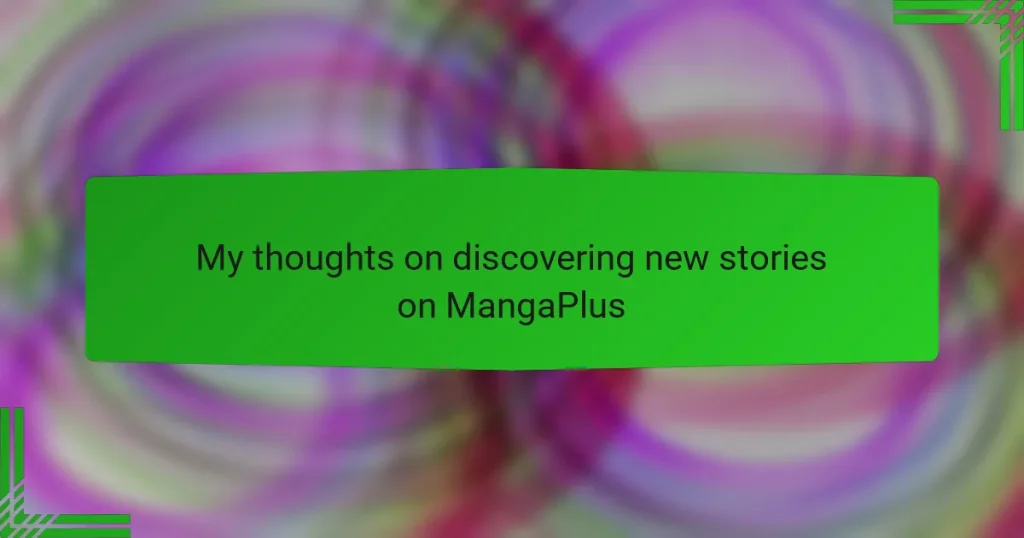 My thoughts on discovering new stories on MangaPlus