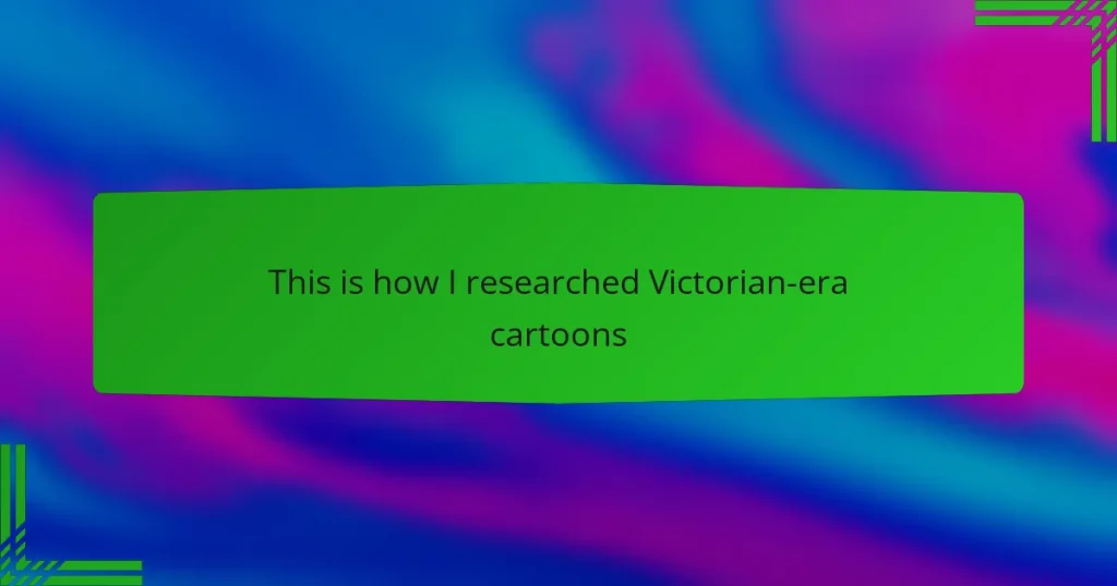 This is how I researched Victorian-era cartoons