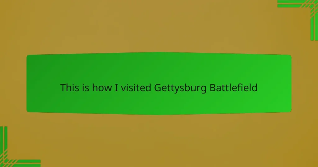 This is how I visited Gettysburg Battlefield