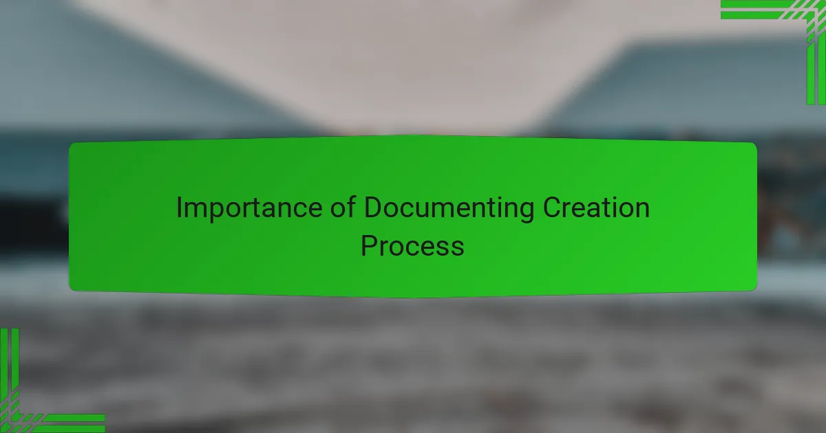 Importance of Documenting Creation Process