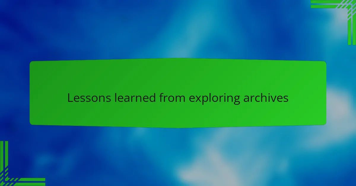 Lessons learned from exploring archives