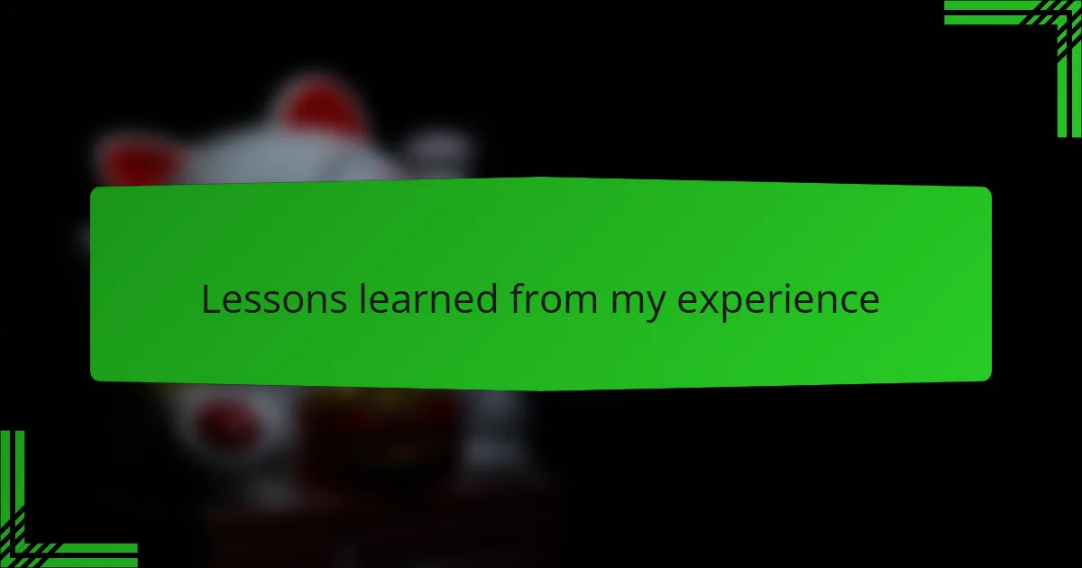 Lessons learned from my experience
