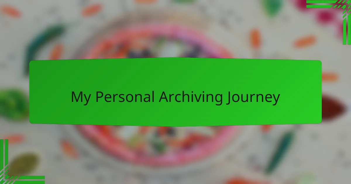 My Personal Archiving Journey
