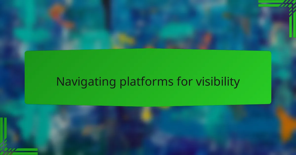Navigating platforms for visibility