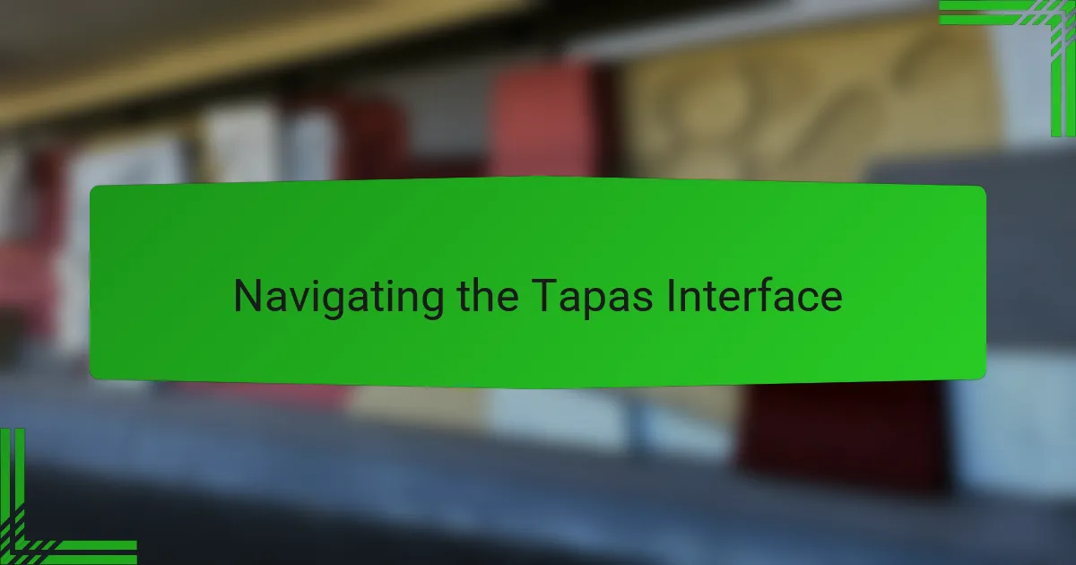 Navigating the Tapas Interface