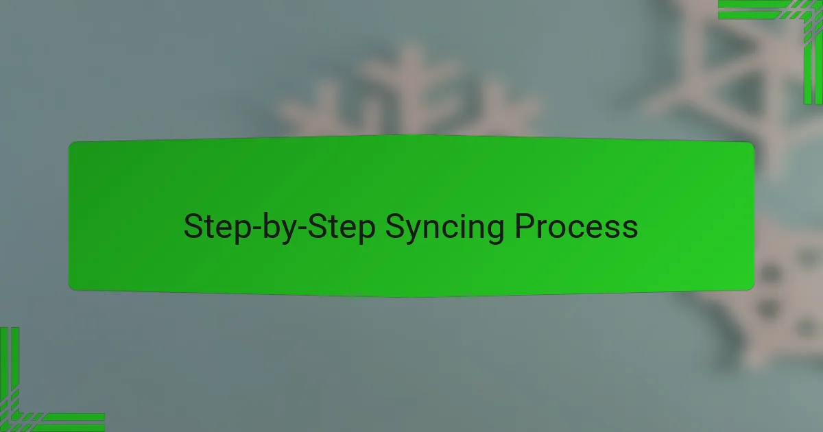 Step-by-Step Syncing Process