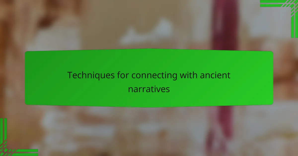 Techniques for connecting with ancient narratives