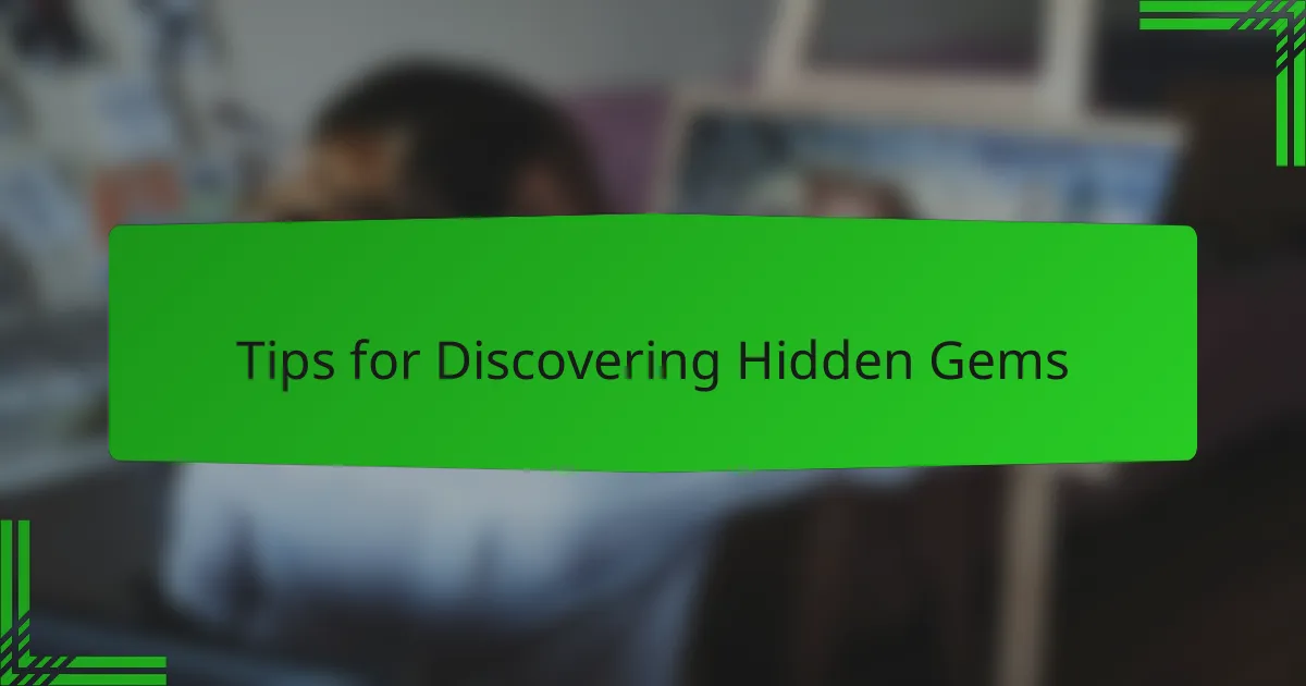 Tips for Discovering Hidden Gems