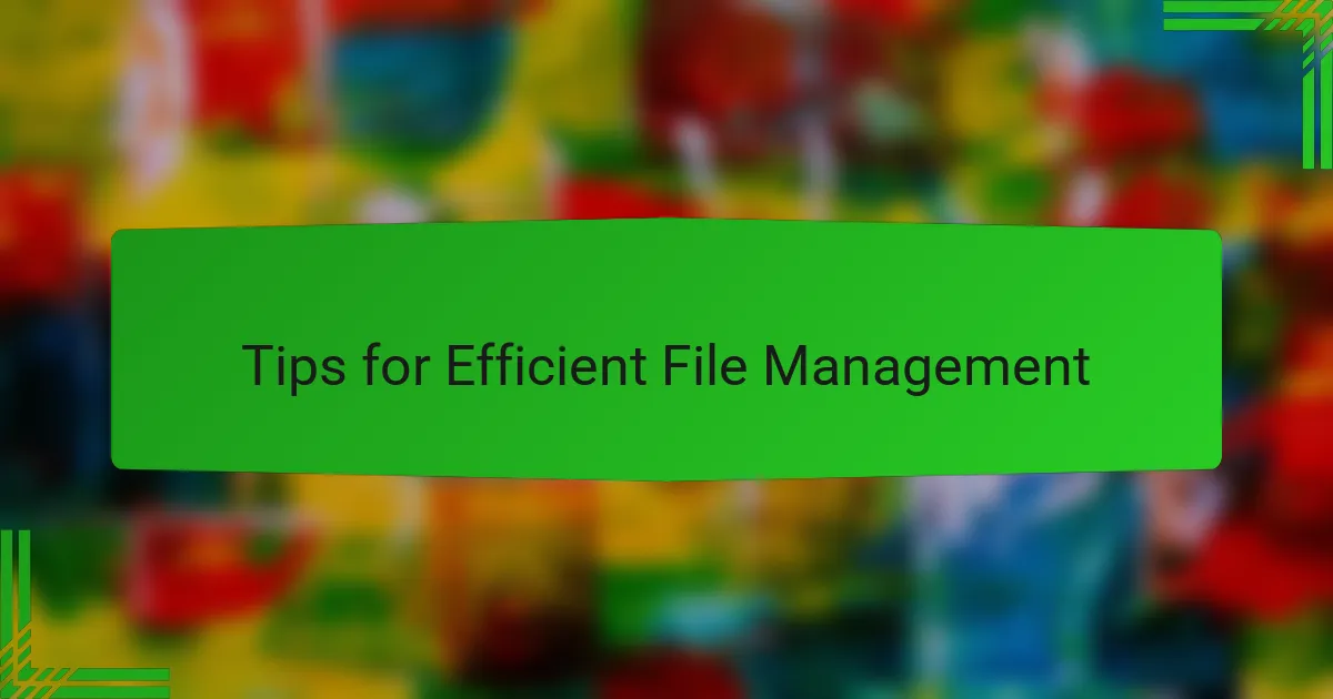 Tips for Efficient File Management