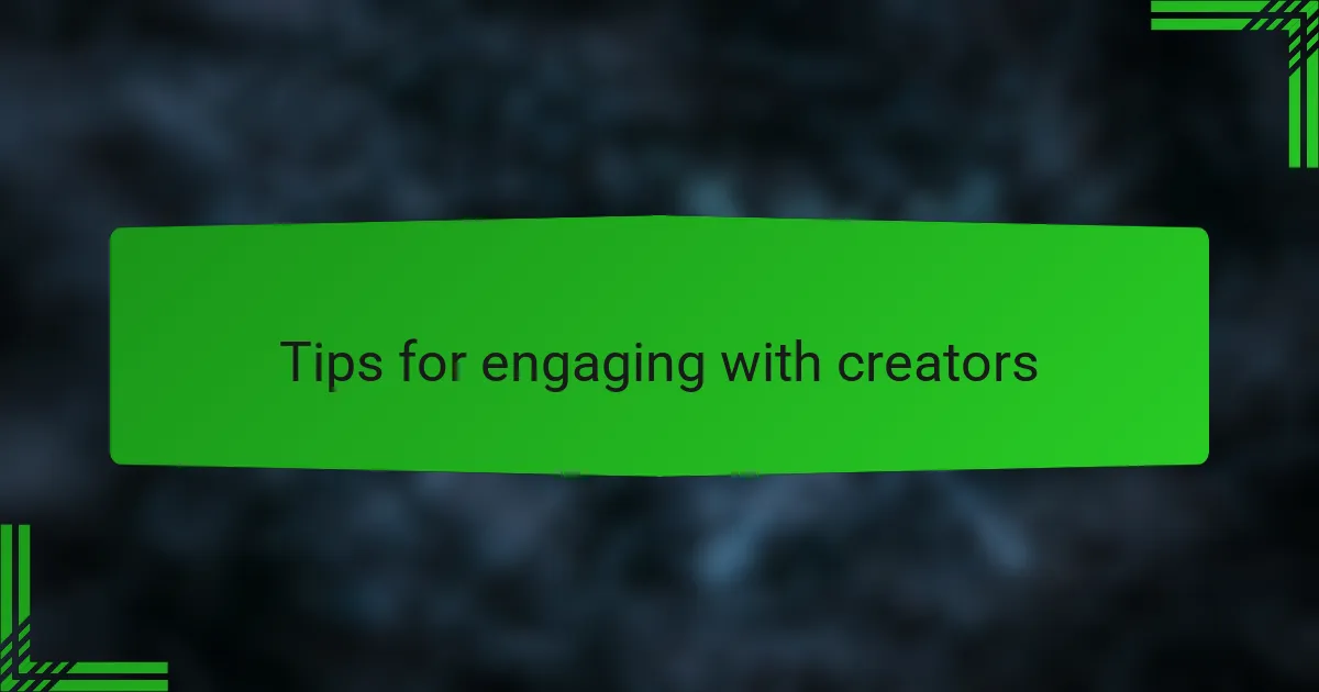 Tips for engaging with creators
