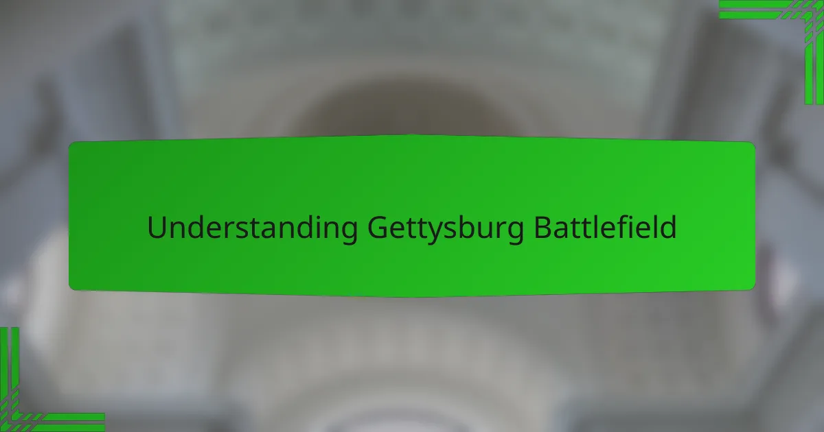 Understanding Gettysburg Battlefield